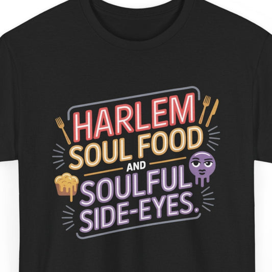 Harlem NYC Soul Food T-Shirt - Side-Eye Culture Tee for Foodies & Locals | Bold Streetwear