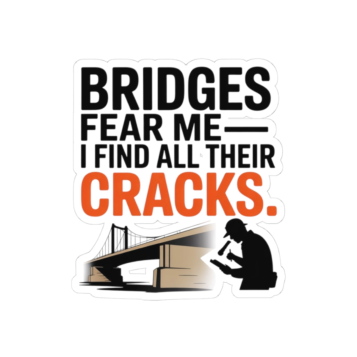 Bridge Inspector Sticker - Cracks Fear Vinyl Decal for Engineers & Technicians
