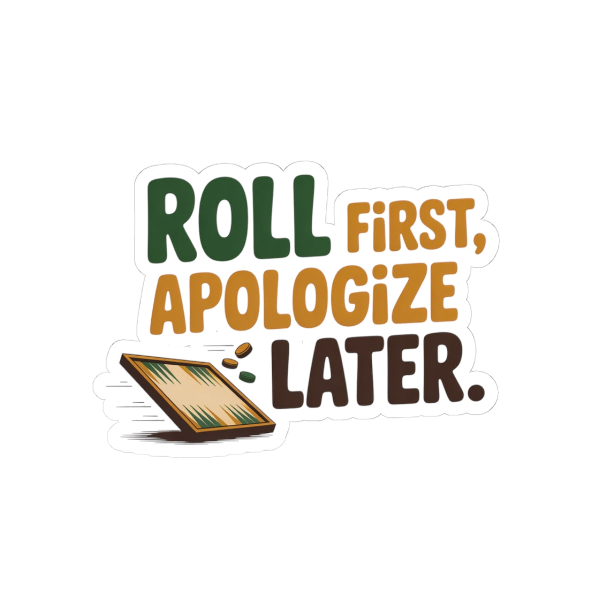 Backgammon Roll Sticker – Funny Bold Apologize Later Quote Decal for Board Game Players & Strategy Fans