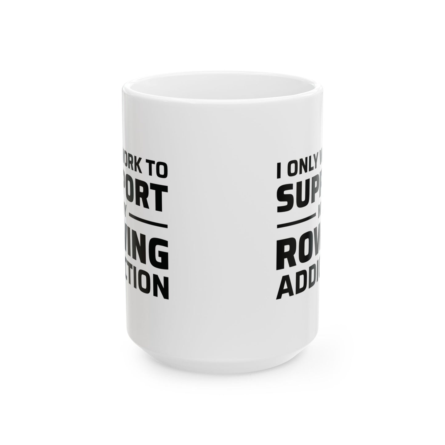 Rowing Mug - Support My Rowing Addiction - Funny Crew Gift