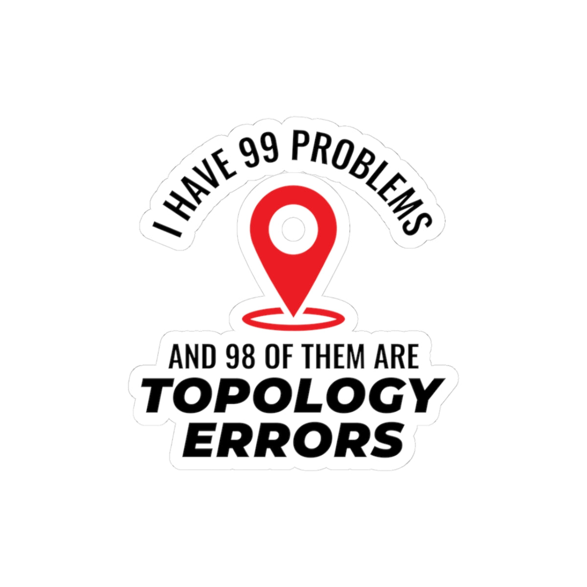"Topology Problems Sticker - GIS Humor Vinyl Decal for Analysts & Surveyors"