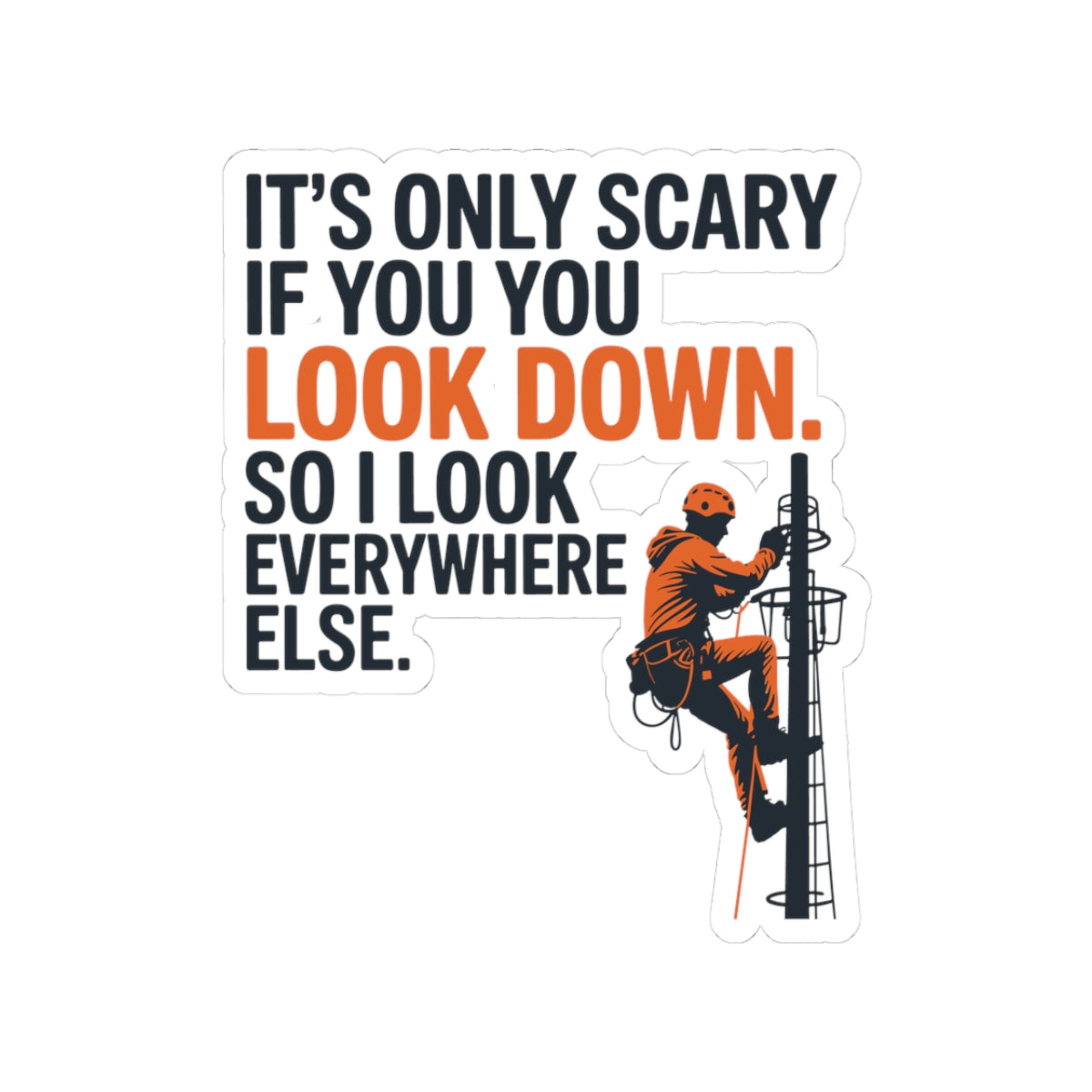 Tower Climber Sticker - Only Scary If Look Down Vinyl Decal for Telecom Technicians