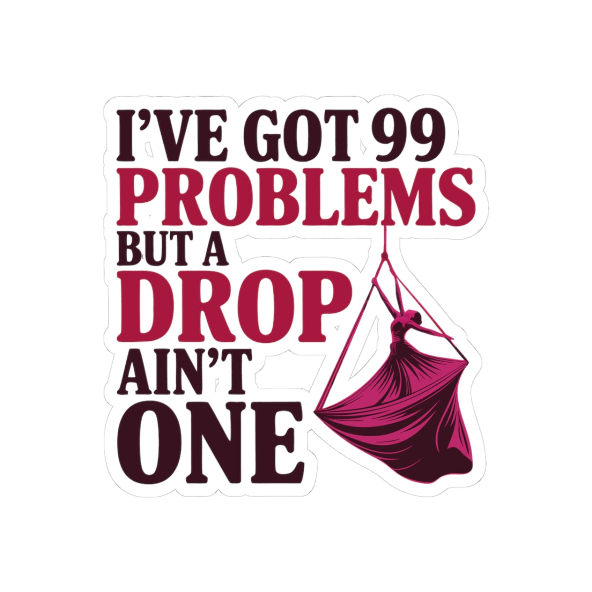 Aerial Silk Sticker – Funny Drop Quote Decal for Aerialists, Circus Performers & Silk Dancers
