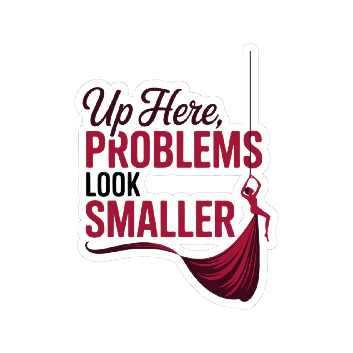 Aerial Silk Sticker – Inspirational Problems Quote Decal for Aerialists, Circus Performers & Silk Dancers