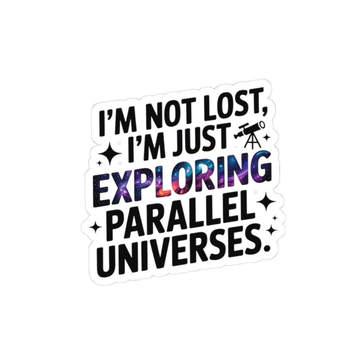 Parallel Universe Explorer Sticker - Multiverse Humor Vinyl Decal for Space Theorists & Daydreamers