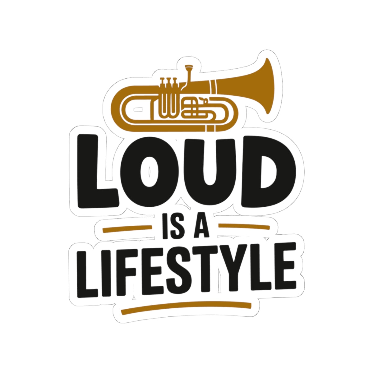 Loud Brass Lifestyle Sticker - Tuba Loud Is A Lifestyle Vinyl Decal for Musicians