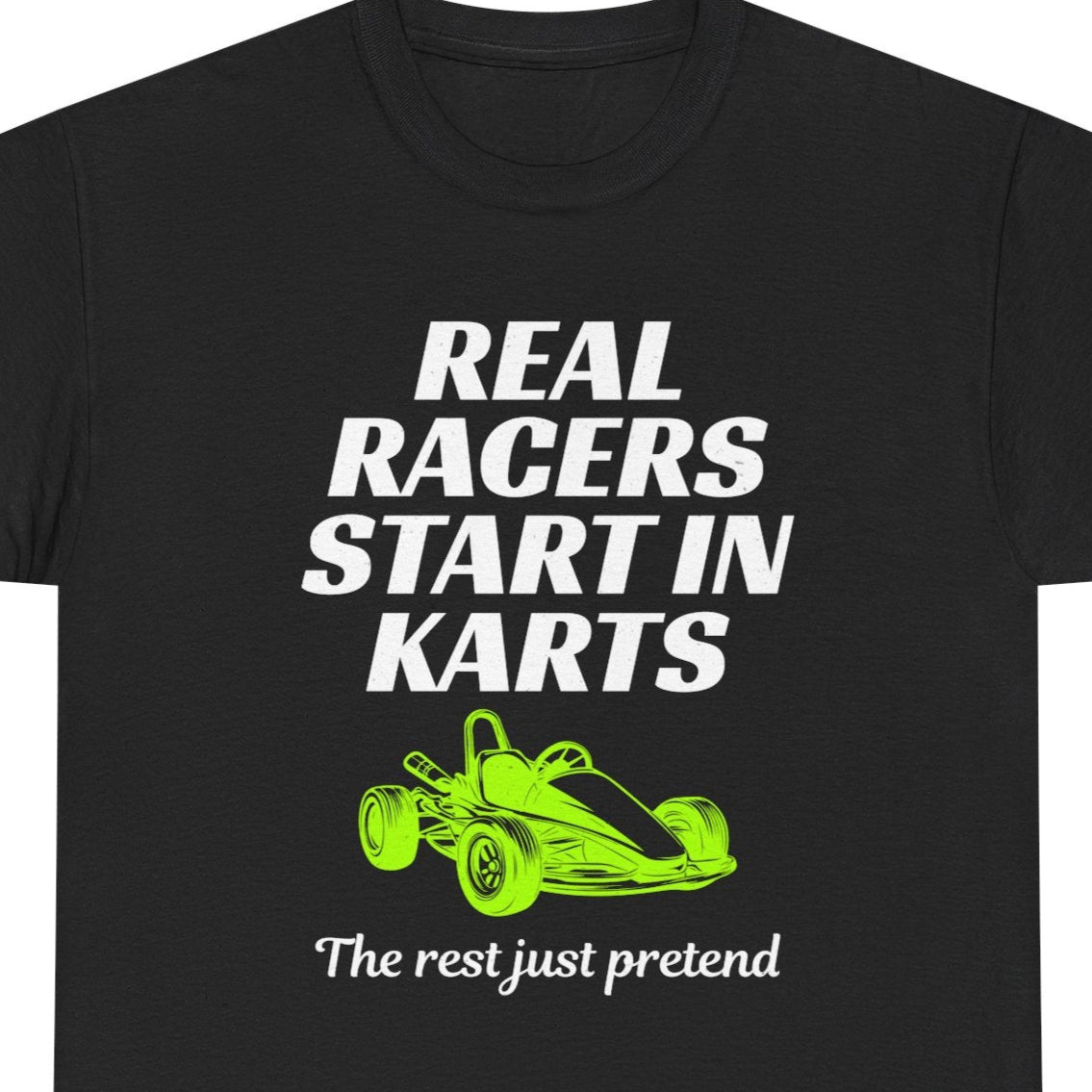 Go Kart Racing T-Shirt - "Real Racers Start in Karts" Motivational Shirt for Drivers