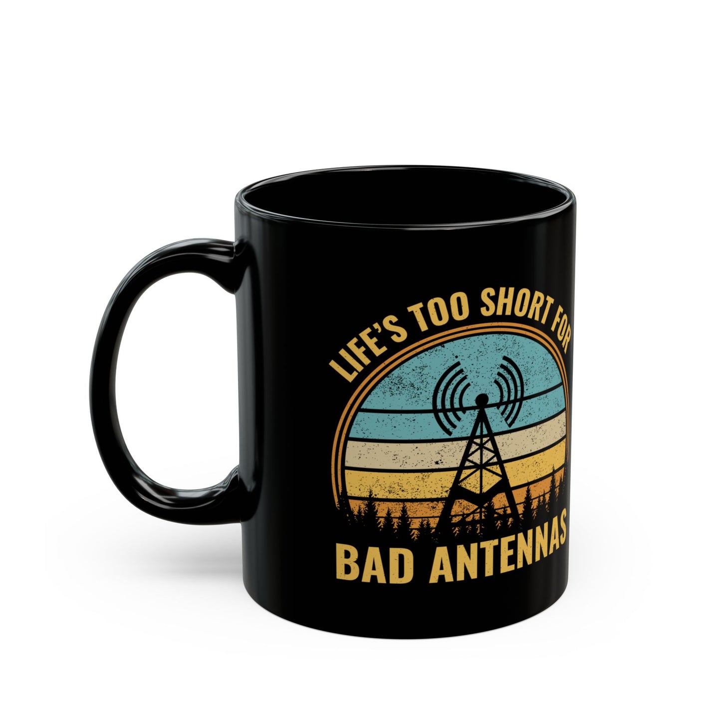 Amateur Ham Radio Operator Mug - Life's Too Short for Bad Antennas 11 oz (Ham Radio Humor for Operators & Techs)