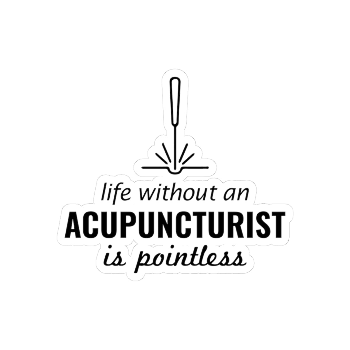 Acupuncture Humor Sticker - Pointless Life Vinyl Decal for Acupuncturists, TCM Practitioners
