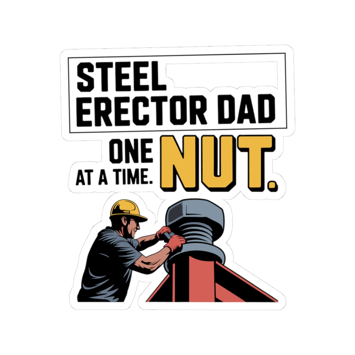 Steel Erector Dad Sticker - One Bolt Vinyl Decal for Ironworker Fathers