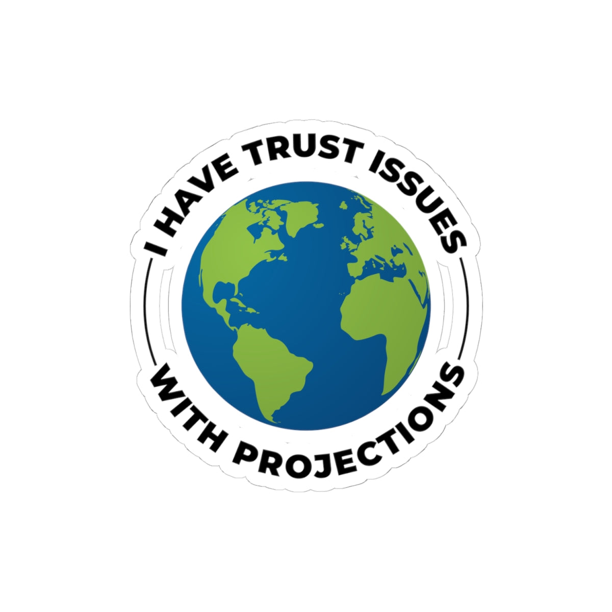 Funny Geospatial Sticker - Trust Issues with Projections Decal for GIS Nerds & Map Lovers