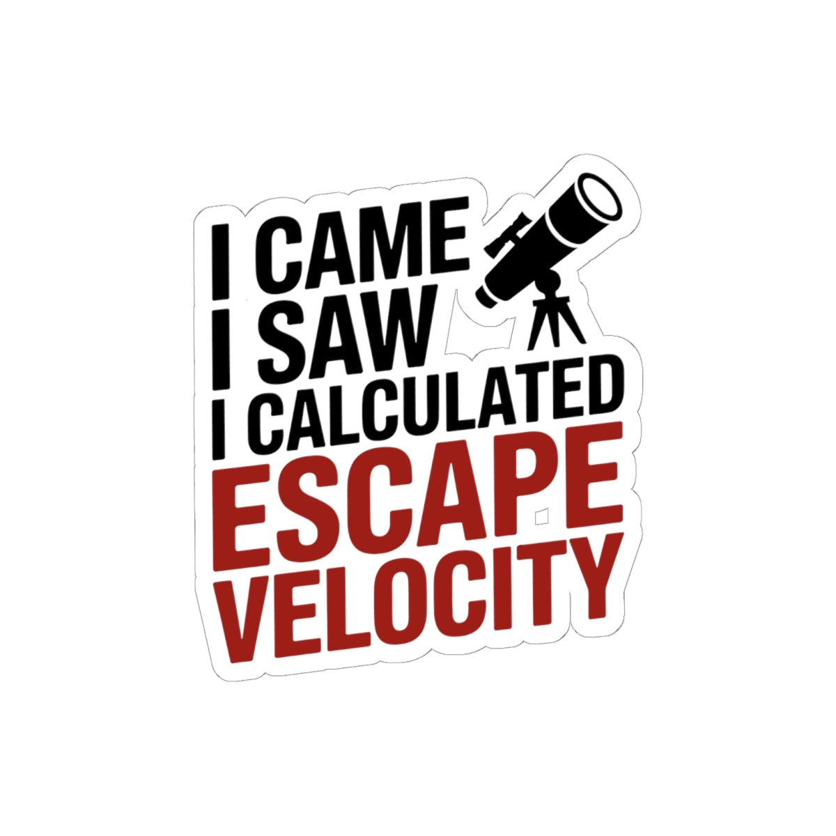 Astronomy Humor Sticker - Calculated Escape Velocity Vinyl Decal for Science Nerds & Space Lovers