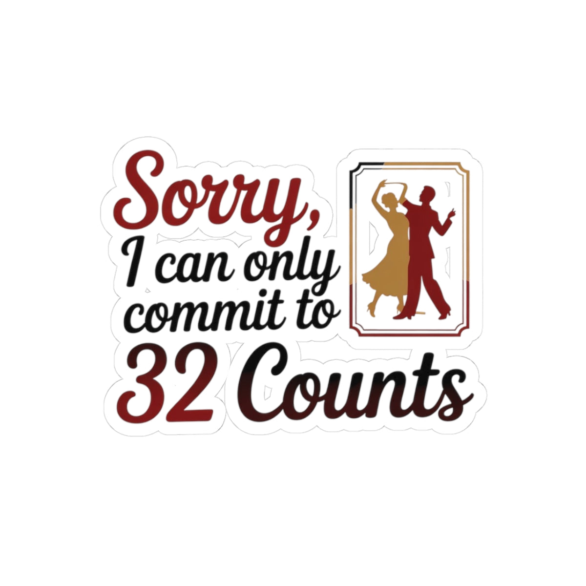 Ballroom Dance Sticker - Commit to 32 Counts Humor Vinyl Decal for Dancers, Instructors, Partners, Studio Gear