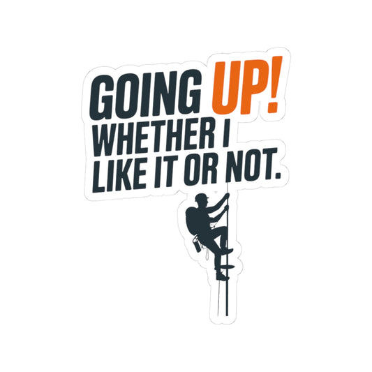 Tower Climber Sticker - Going Up Like It or Not Vinyl Decal for Telecom Technicians