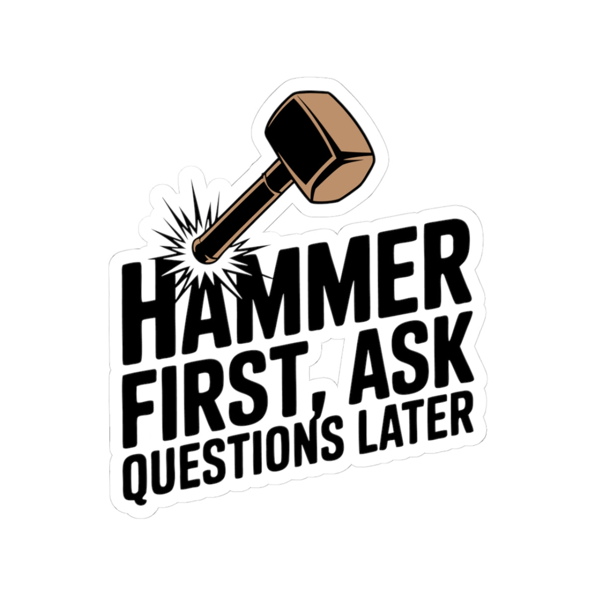 Blacksmith Hammer Sticker – Hilarious Strike First Humor Decal for Metalworkers Bladesmiths and Forge Crafters