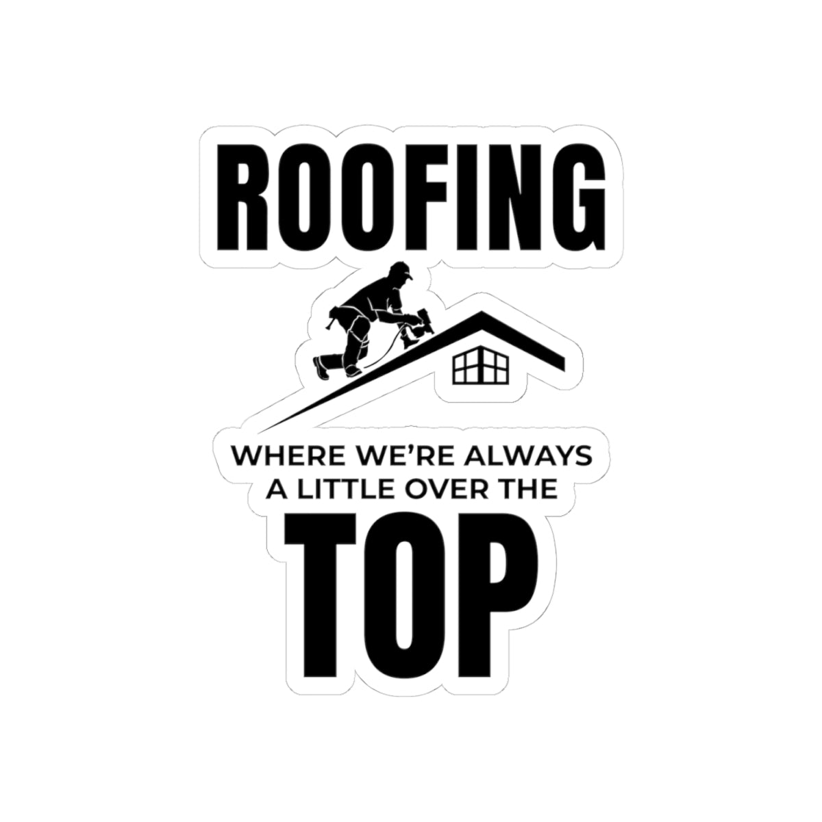 Roofer Sticker for Professionals Who Take Pride in Their Craft