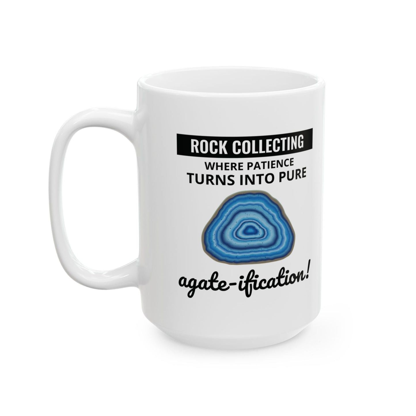 Geologist Mug for Rock Collectors - Patience & Agate-ification