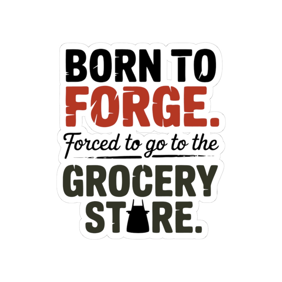 Funny Blacksmith Sticker – Humorous Born to Forge Vinyl Decal for Ironworkers Metal Craft Hobbyists