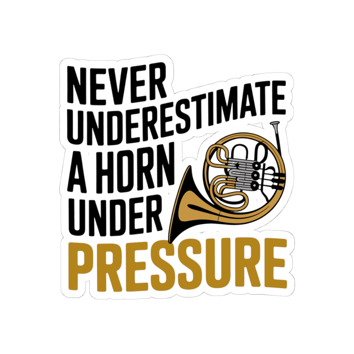 French Horn Pride Sticker - Horn Under Pressure Vinyl Decal for Musicians