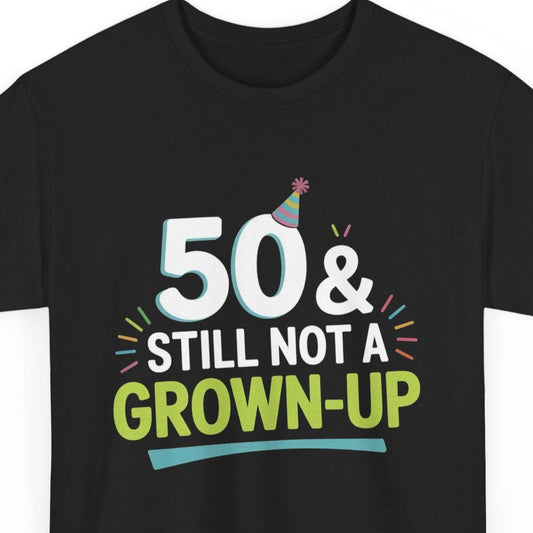 Funny 50th Birthday T-Shirt - 'Still Not a Grown-Up' Humor Cotton Tee