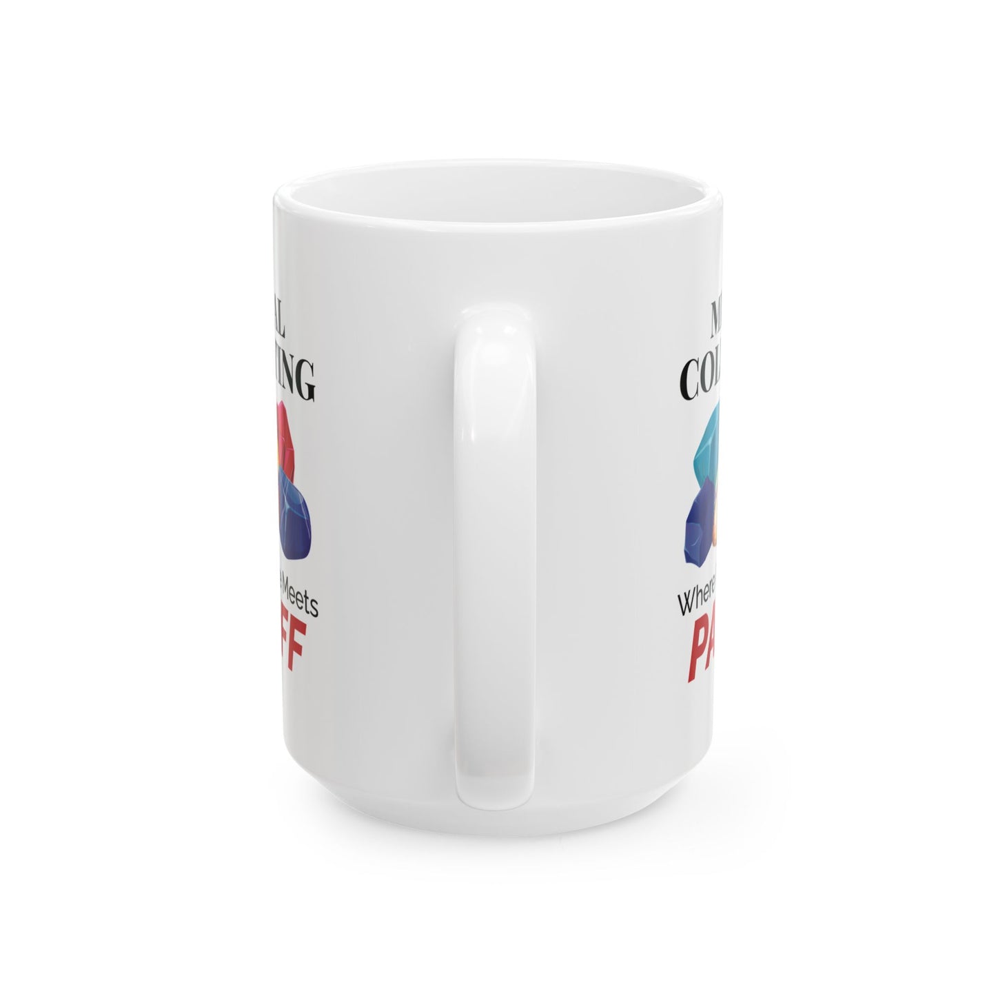 Rock Collector Mug - Mineral Collecting Where Patience Meets Payoff Design