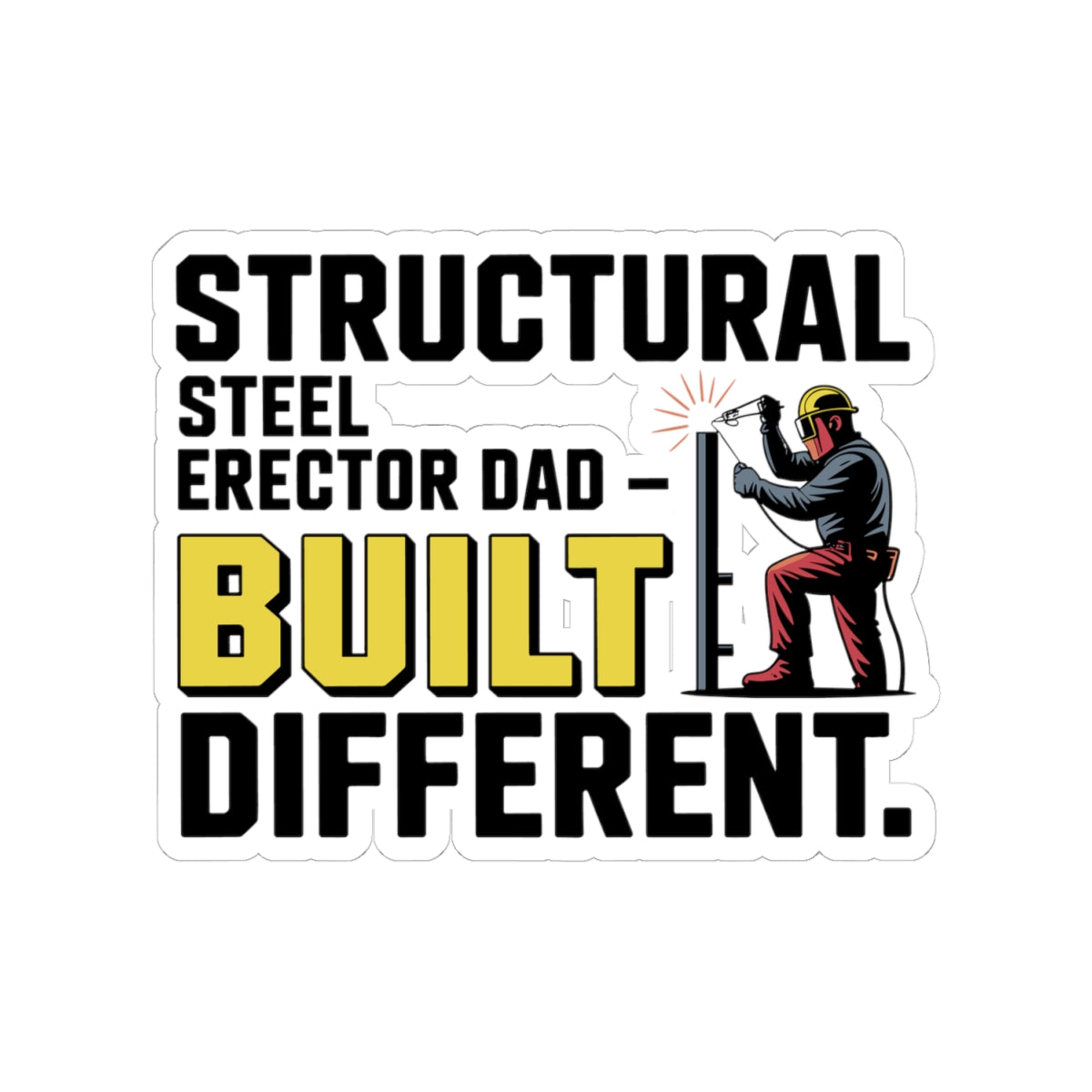Steel Erector Dad Sticker - Built Different Vinyl Decal for Ironworker Fathers