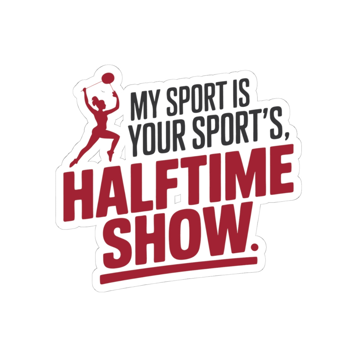 Baton Twirling Sticker – Bold Halftime Pride Humor Decal for Competitive Twirlers & Majorette Athletes