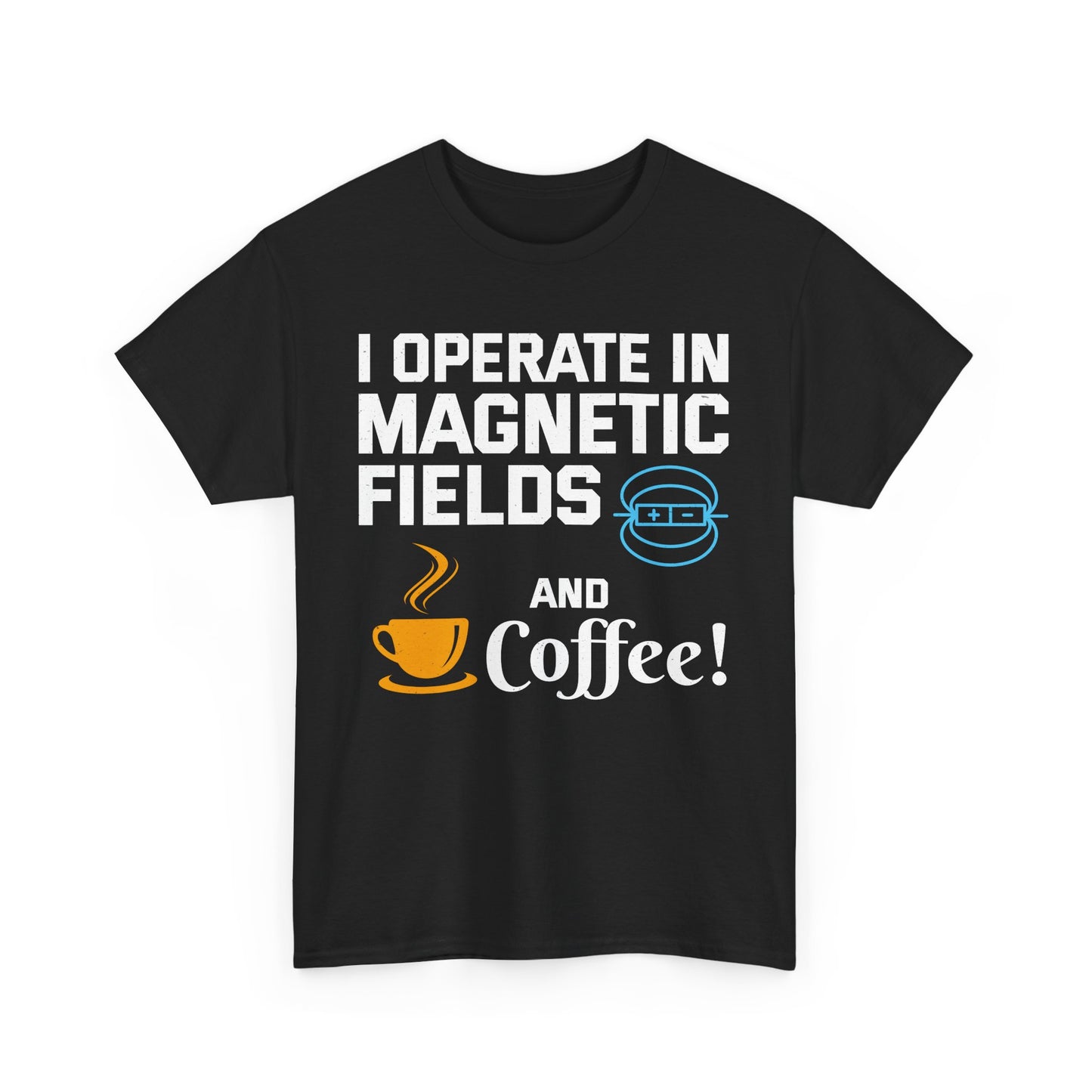Funny Electrician T-Shirt – I Operate in Magnetic Fields and Coffee!