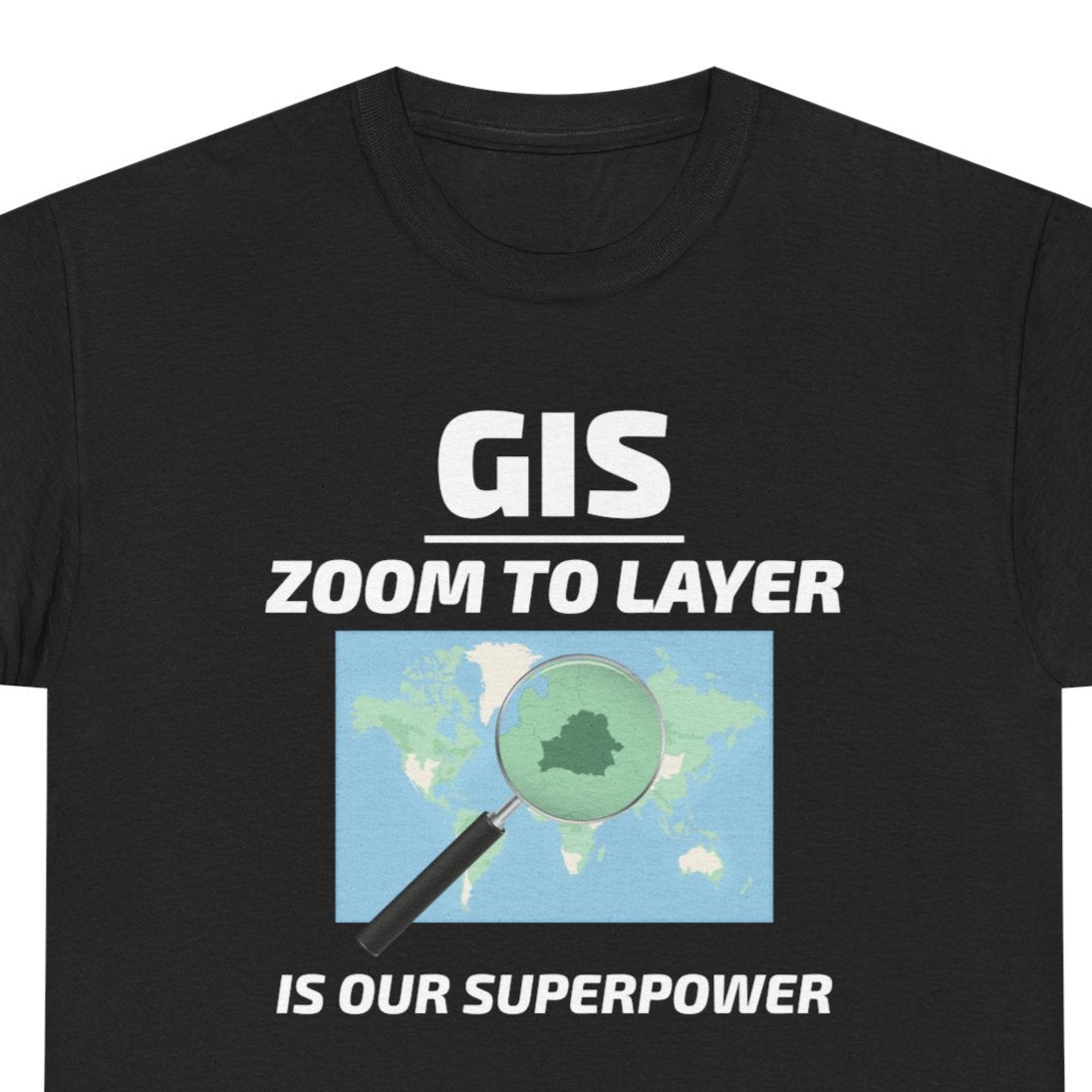 GIS Superpower T-Shirt - Zoom to Layer Tee for Mappers & Analysts