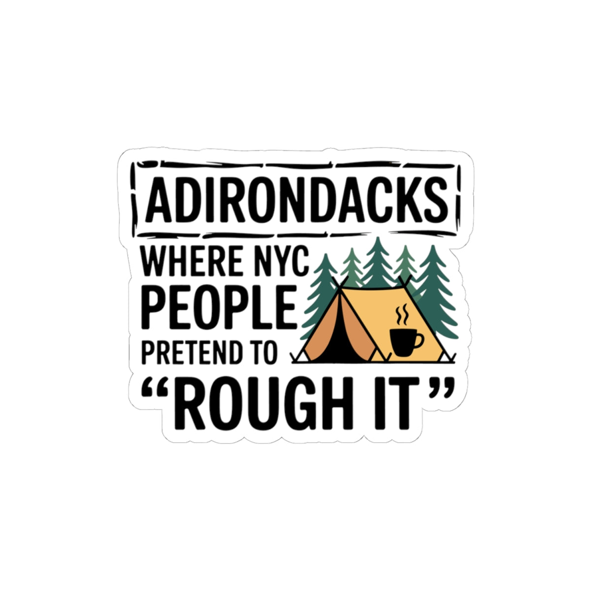 Adirondacks Camping Sticker - New York Outdoor Humor Vinyl Decal for Campers Hikers