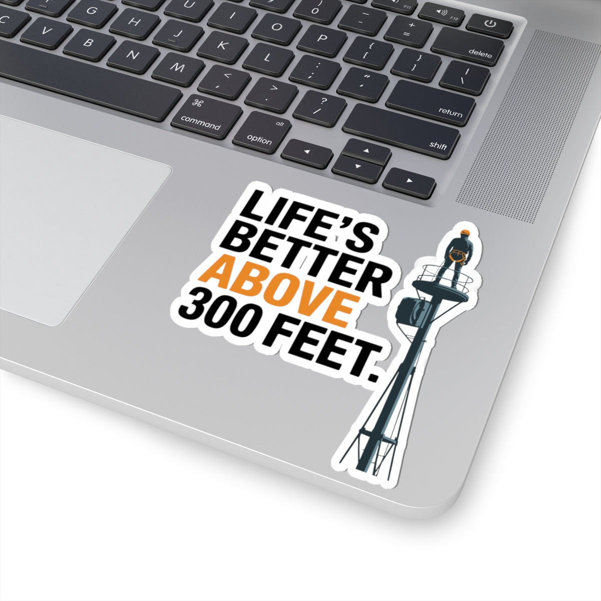 Tower Climber Sticker - Life Better Above 300 Feet Vinyl Decal for Climbers, Techs