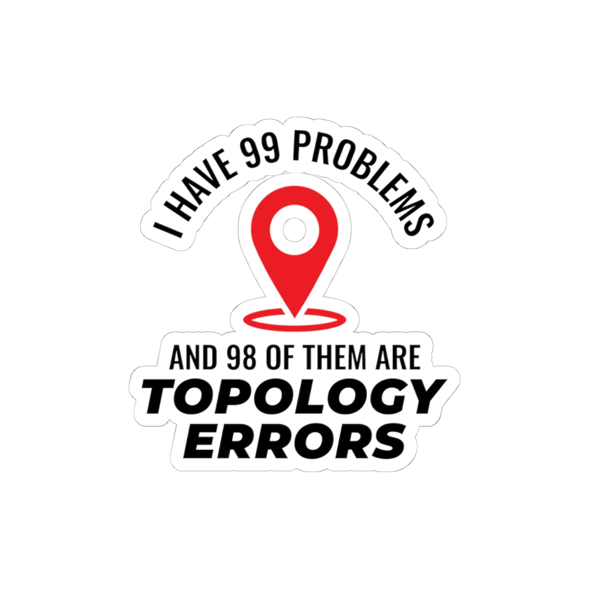 "Topology Problems Sticker - GIS Humor Vinyl Decal for Analysts & Surveyors"