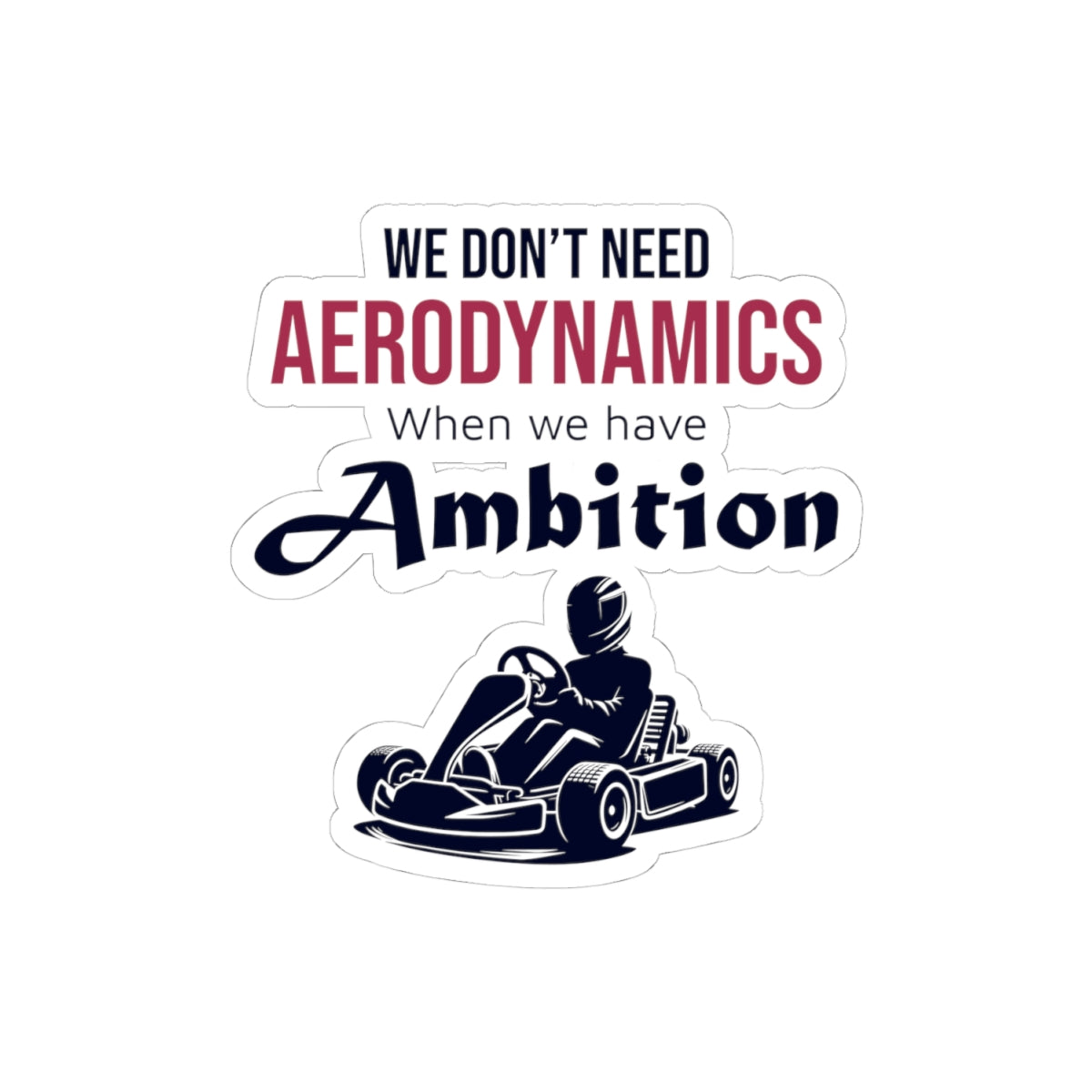 Go Kart Racing Sticker Vinyl - Ambition Over Aerodynamics Design