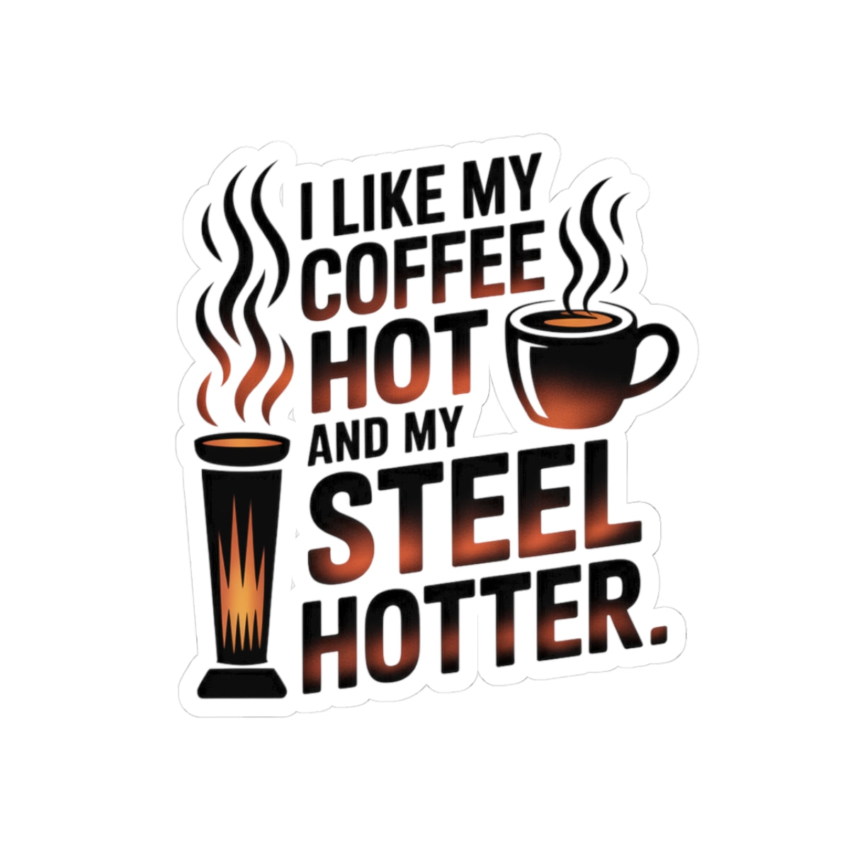 Blacksmith Steel Sticker – Funny Hot Coffee Forge Humor Decal for Metalworkers Bladesmiths