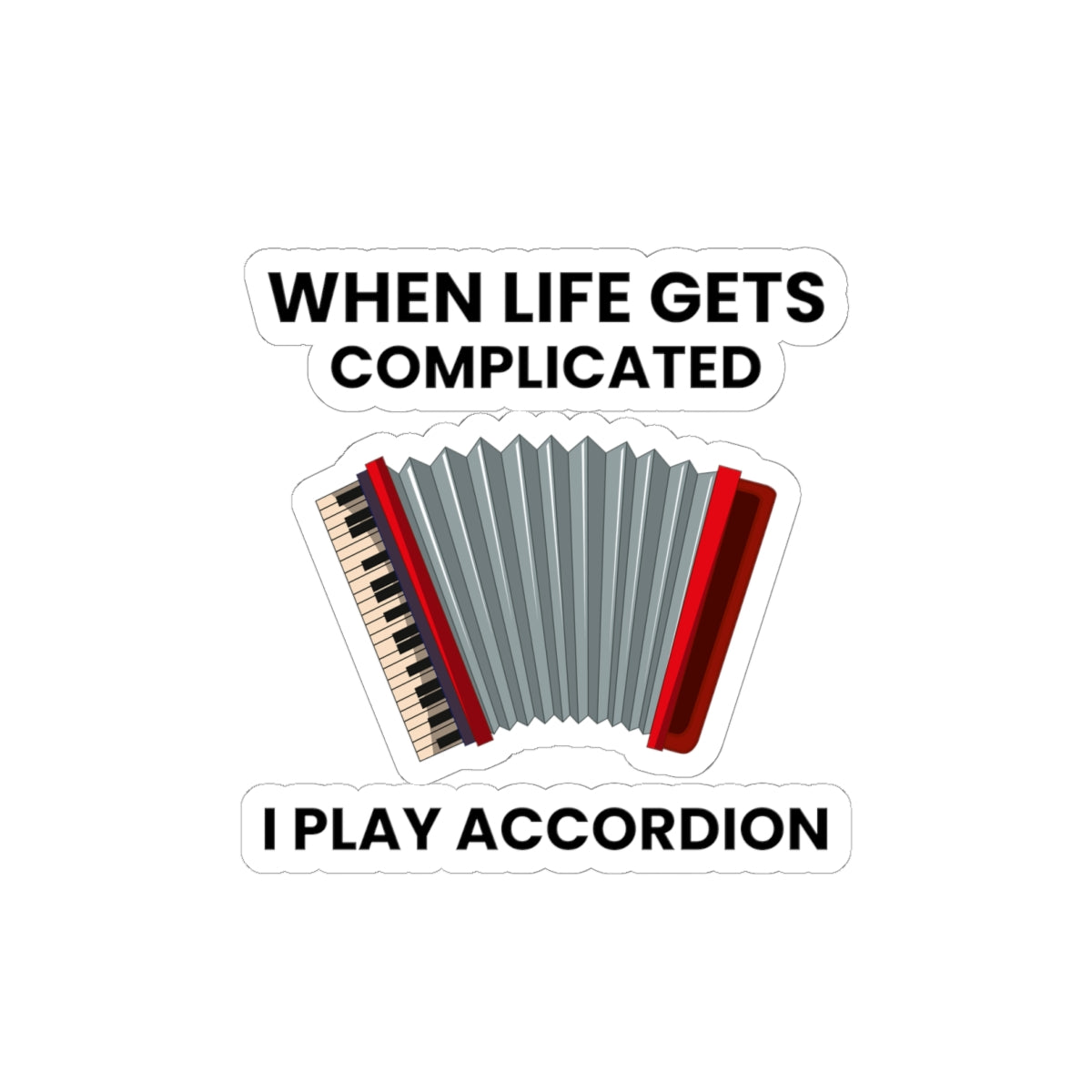 Accordion Humor Sticker - Motivational Vinyl Decal for Musicians & Music Lovers