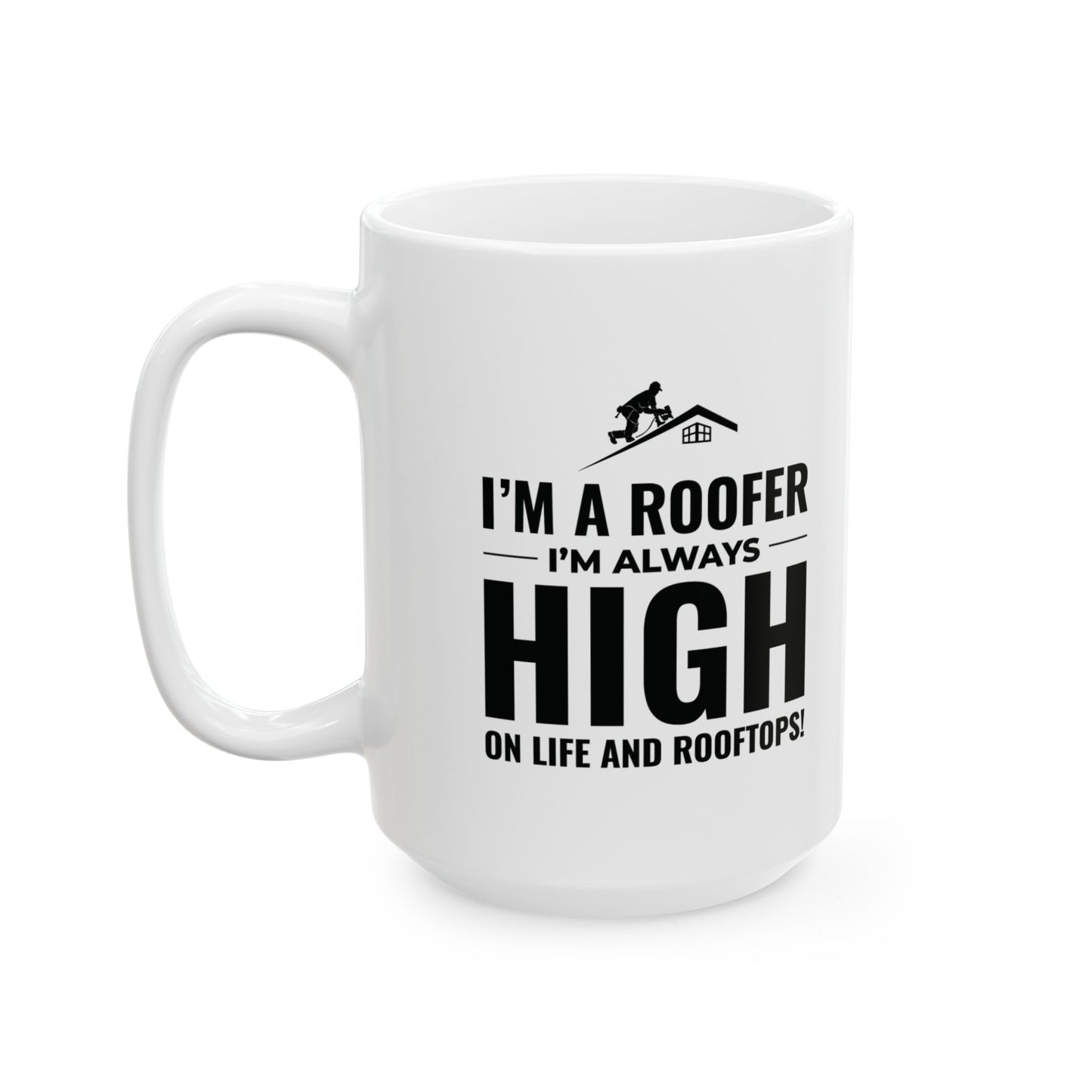 Roofer Mug - Funny Roofer Gift - High on Rooftops Coffee Cup