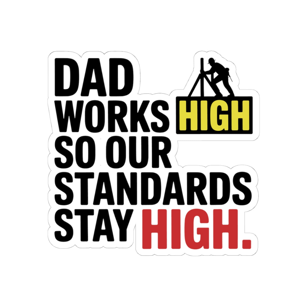Steel Erector Dad Sticker - High Standards Vinyl Decal for Ironworker Fathers