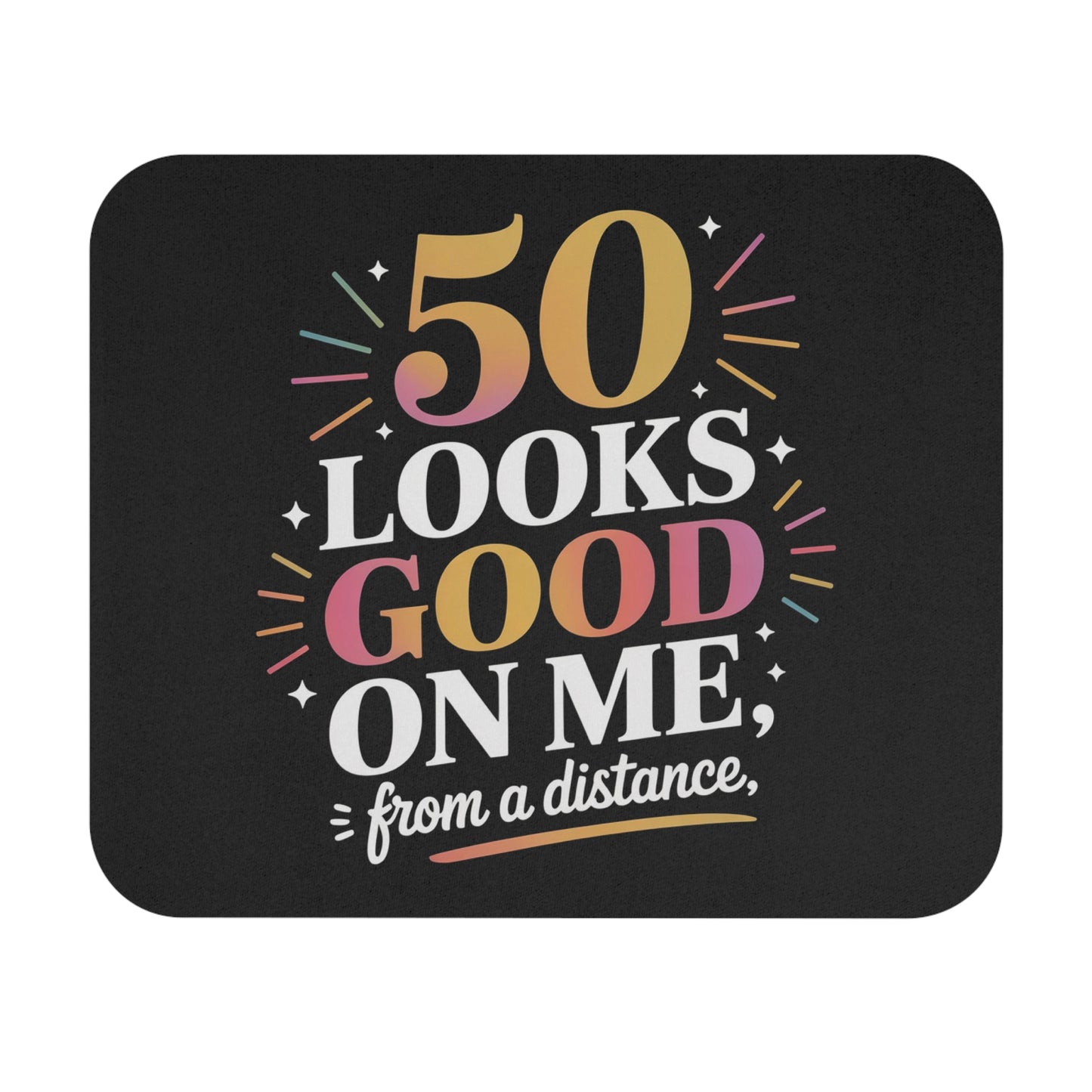 50th Birthday Mouse Pad Non-Slip Rubber Base - Funny Fifty Looks Good From Distance Gift for Office & Home