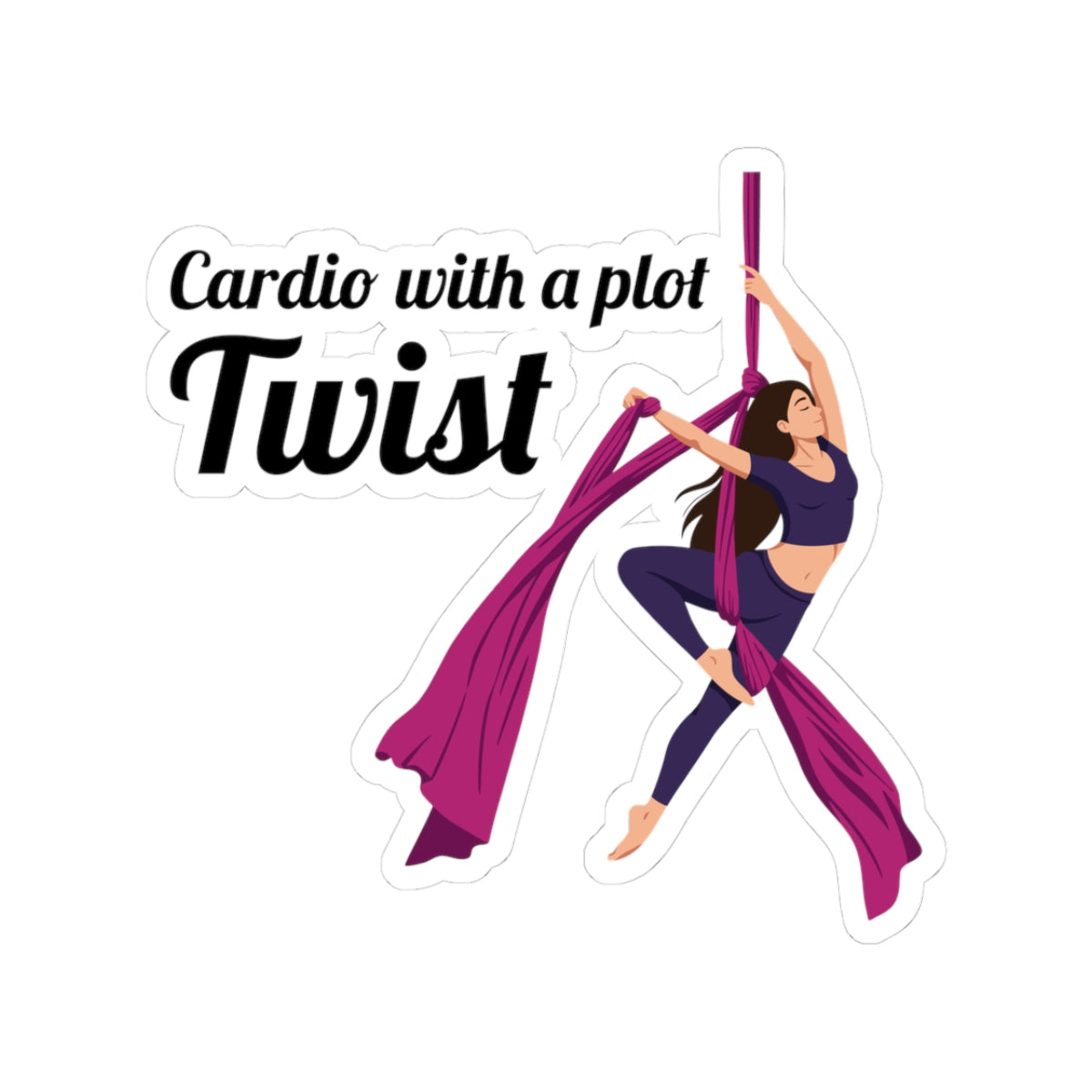 Aerial Silk Sticker – Funny Cardio Twist Quote Decal for Aerialists, Circus Performers & Silk Dancers