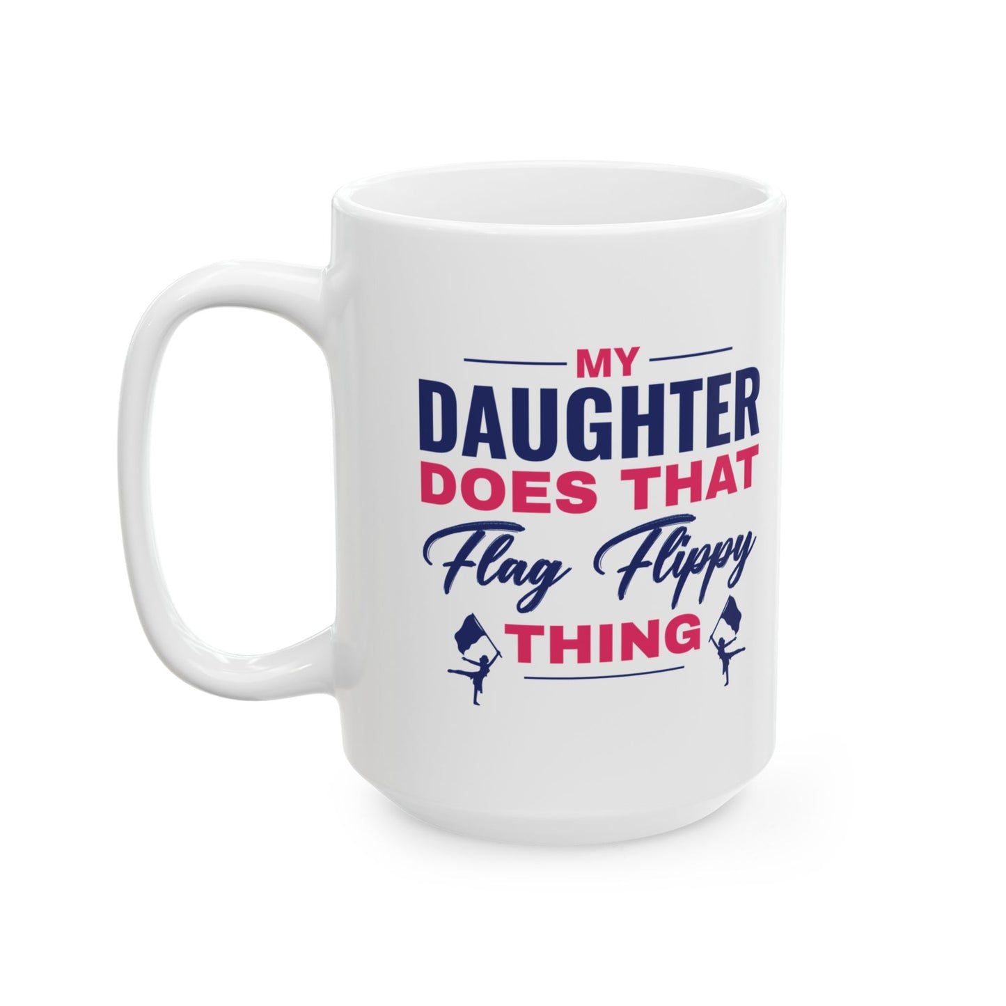 Color Guard Mug - My Daughter Does That Design for Proud Parents