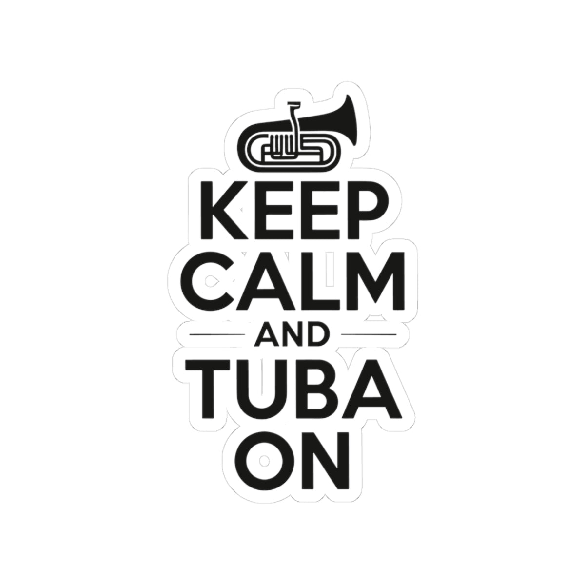 Tuba Motivational Sticker - Keep Calm and Tuba On Vinyl Decal for Musicians