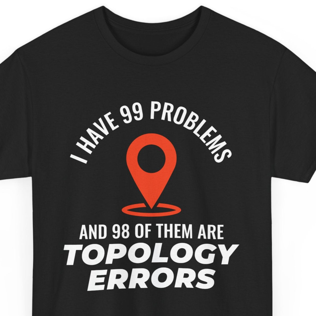 Topology Problems T-Shirt - GIS Humor Tee for Data Cleanup Warrior
