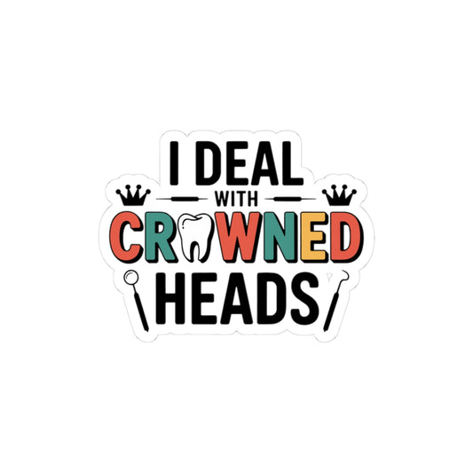 I Deal With Crowned Heads Sticker - Dental Lab Humor Vinyl Decal for Crown & Bridge Technicians