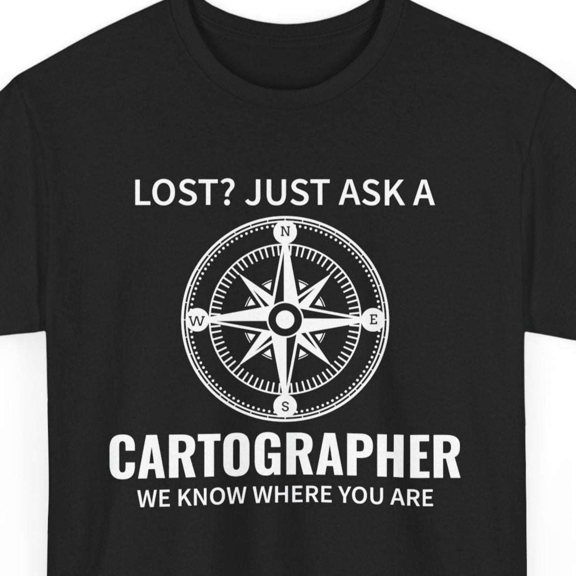 "Cartographer's Confidence T-Shirt - Never Lost Tee for Mapping Pros."