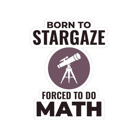 Astronomy Humor Sticker - Born to Stargaze Vinyl Decal for Math-Resistant Astrophysicists