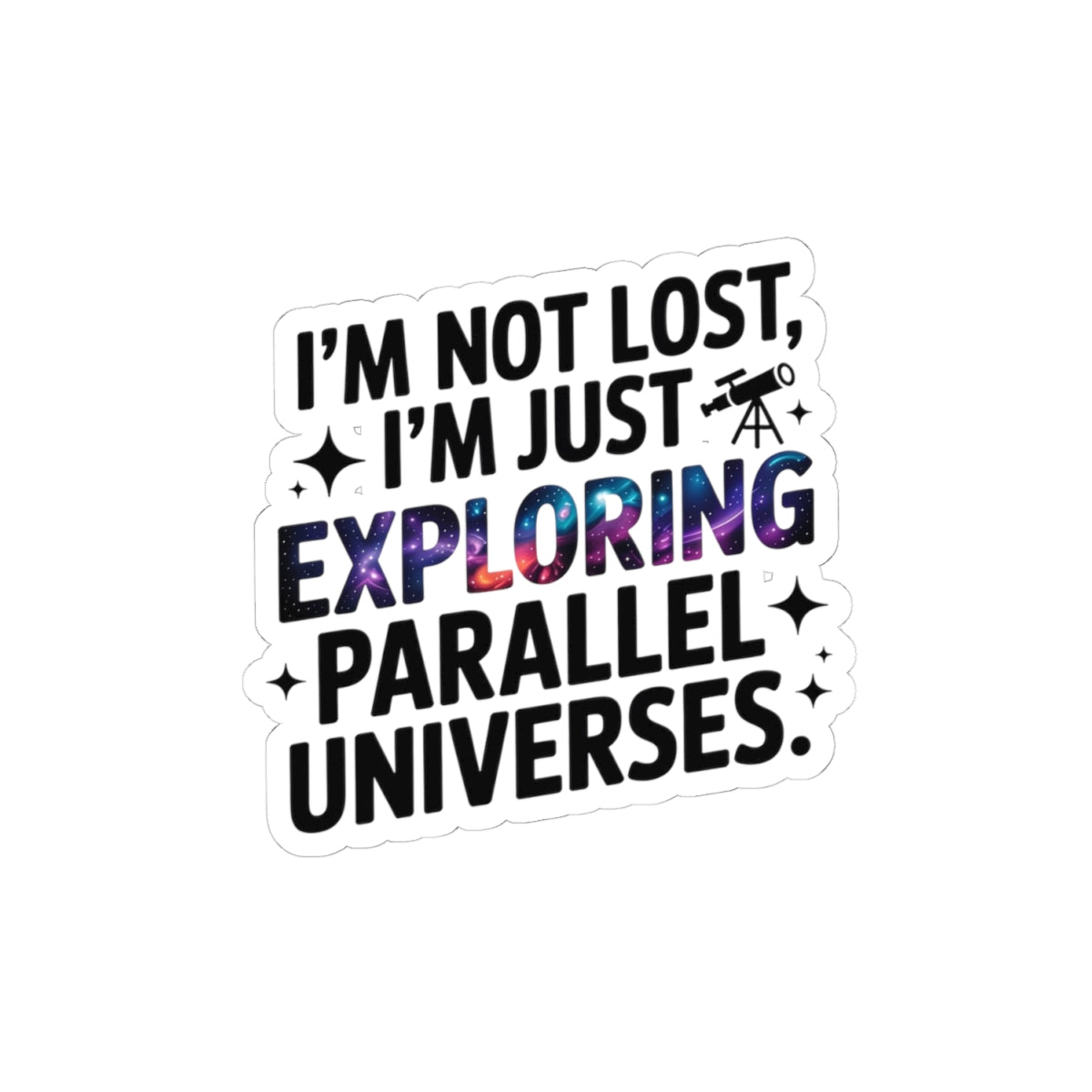 Parallel Universe Explorer Sticker - Multiverse Humor Vinyl Decal for Space Theorists & Daydreamers
