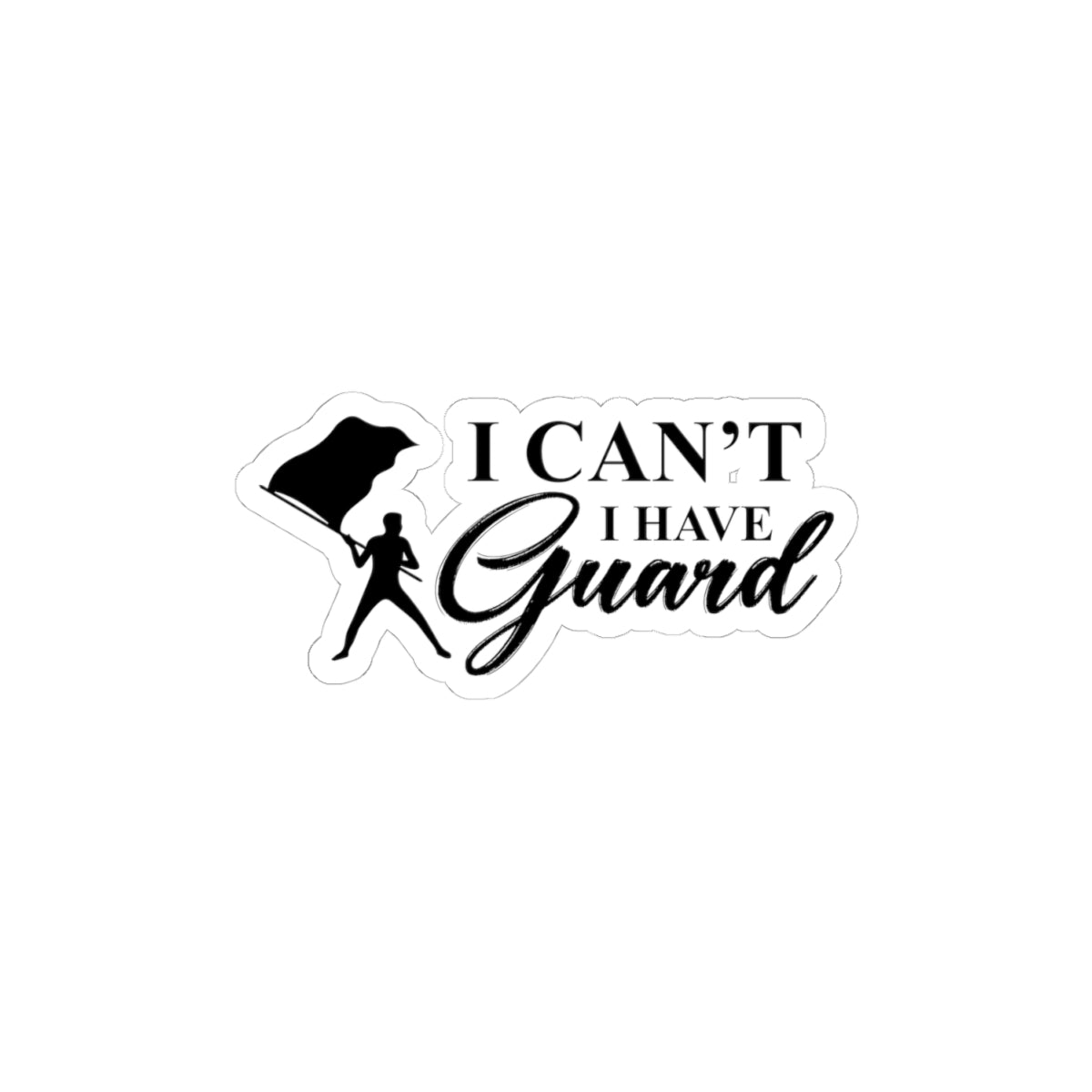 Color Guard "I Can't I Have Guard" Sticker Vinyl: Twirling Dancer Design, Flag Twirling, Marching Band