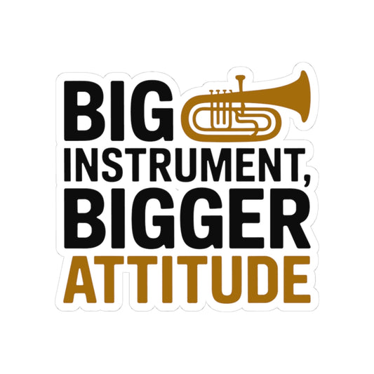 Tuba Attitude Sticker - Big Instrument Bigger Attitude Vinyl Decal for Low Brass Musicians