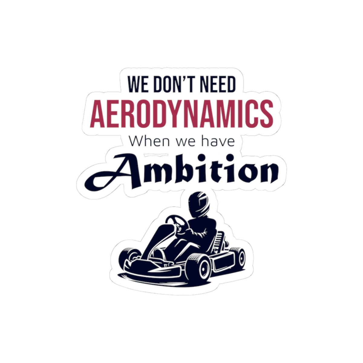 Go Kart Racing Sticker Vinyl - Ambition Over Aerodynamics Design