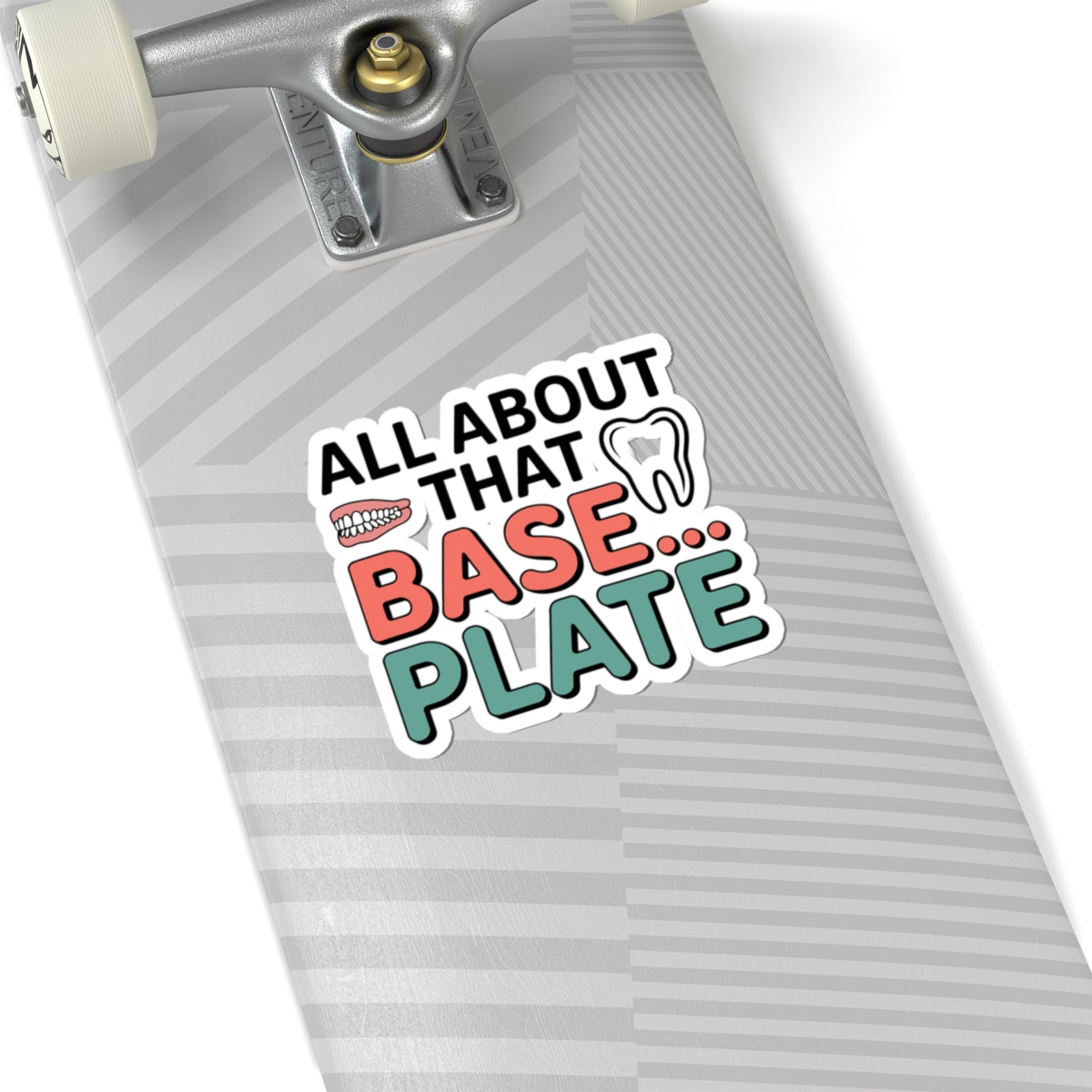 Dental Lab Humor Sticker - 'All About That Base Plate' Denture Vinyl Decal for Prosthetic Techs